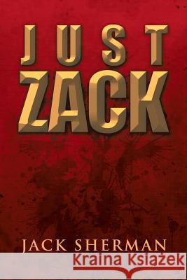 Just Zack Jack Sherman 9781469199849 Xlibris