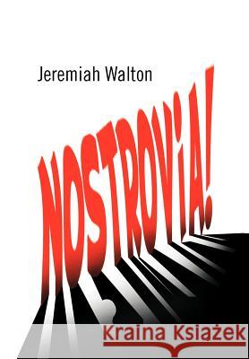 Nostrovia! Jeremiah Walton 9781469199894 Xlibris Corporation