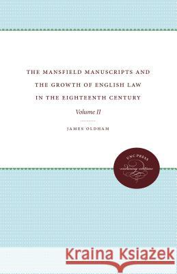 The Mansfield Manuscripts and the Growth of English Law in the Eighteenth Century: Volume II James Oldham 9781469602202 University of North Carolina Press