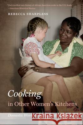 Cooking in Other Women�s Kitchens: Domestic Workers in the South,1865-1960 Sharpless, Rebecca 9781469606866