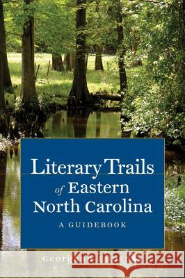 Literary Trails of Eastern North Carolina: A Guidebook Georgann Eubanks 9781469607023 University of North Carolina Press