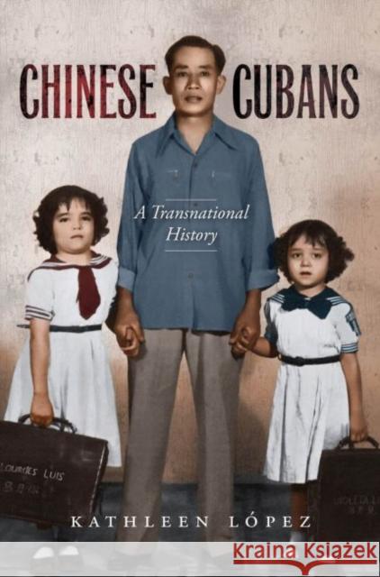 Chinese Cubans: A Transnational History López, Kathleen M. 9781469607139 University of North Carolina Press