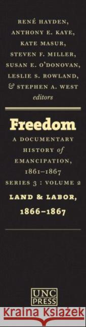 Freedom: A Documentary History of Emancipation, 1861-1867: Series 3, Volume 2: Land and Labor, 1866-1867 Hayden, René 9781469607429 University of North Carolina Press