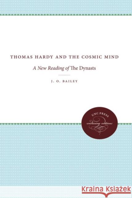 Thomas Hardy and the Cosmic Mind: A New Reading of The Dynasts Bailey, J. O. 9781469608471 University of North Carolina Press