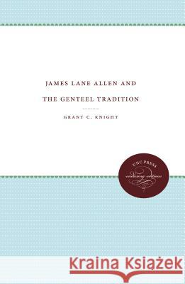 James Lane Allen and the Genteel Tradition Grant C. Knight 9781469608501 University of North Carolina Press