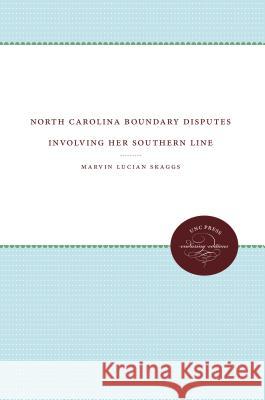 North Carolina Boundary Disputes Involving Her Southern Line M. L. Skaggs 9781469608532 University of North Carolina Press