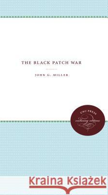 The Black Patch War John G. Miller 9781469608587 University of North Carolina Press
