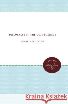 Disloyalty in the Confederacy Georgia Lee Tatum 9781469609096 University of North Carolina Press