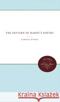 The Pattern of Hardy's Poetry Samuel Hynes 9781469609126 University of North Carolina Press