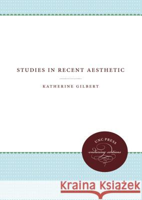 Studies in Recent Aesthetic Katherine Gilbert 9781469609287 University of North Carolina Press