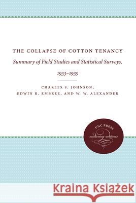 The Collapse of Cotton Tenancy: Summary of Field Studies and Statistical Surveys, 1933-1935 Charles S., JR. Johnson 9781469609300 University of North Carolina Press