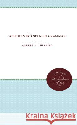 A Beginner's Spanish Grammar Albert A. Shapiro 9781469609379 University of North Carolina Press