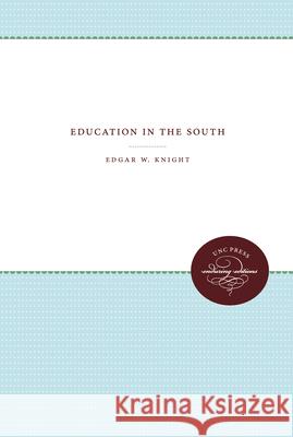 Education in the South Edgar W. Knight 9781469609492 University of North Carolina Press