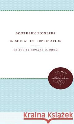 Southern Pioneers in Social Interpretation Howard W. Odum 9781469609508 University of North Carolina Press