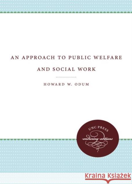 An Approach to Public Welfare and Social Work Howard W. Odum 9781469609515 University of North Carolina Press