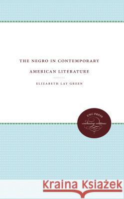 The Negro in Contemporary American Literature Elizabeth Lay Green 9781469609522