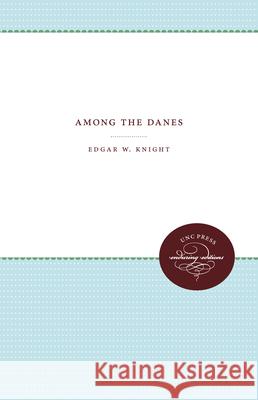 Among the Danes Edgar W. Knight 9781469609560 University of North Carolina Press