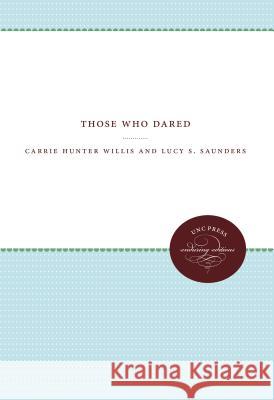 Those Who Dared Carrie Hunter Willis 9781469609638 University of North Carolina Press
