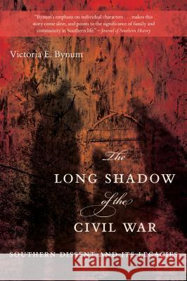 The Long Shadow of the Civil War: Southern Dissent and Its Legacies Bynum, Victoria E. 9781469609874