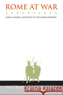 Rome at War: Farms, Families, and Death in the Middle Republic Rosenstein, Nathan 9781469611075