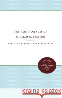 The Reminiscences of William C. Preston Minnie Clare Yarborough 9781469612027 University of North Carolina Press
