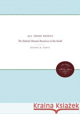 All These People: The Nation's Human Resources in the South Rupert B. Vance 9781469612089