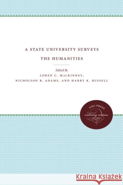 A State University Surveys the Humanities Loren C. Mackinney Nicholson B. Adams Harry K. Russell 9781469612232 University of North Carolina Press