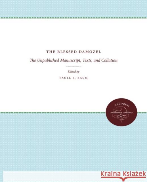 The Blessed Damozel: The Unpublished Manuscript, Texts, and Collation Paull F. Baum 9781469612423