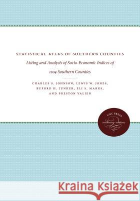 Statistical Atlas of Southern Counties: Listing and Analysis of Socio-Economic Indices of 1104 Southern Counties Charles S. Johnson Lewis W. Jones Eli S. Marks 9781469613017
