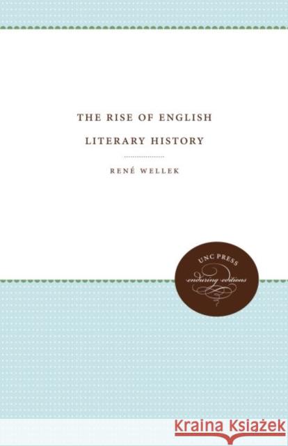 The Rise of English Literary History Rene Wellek 9781469613161