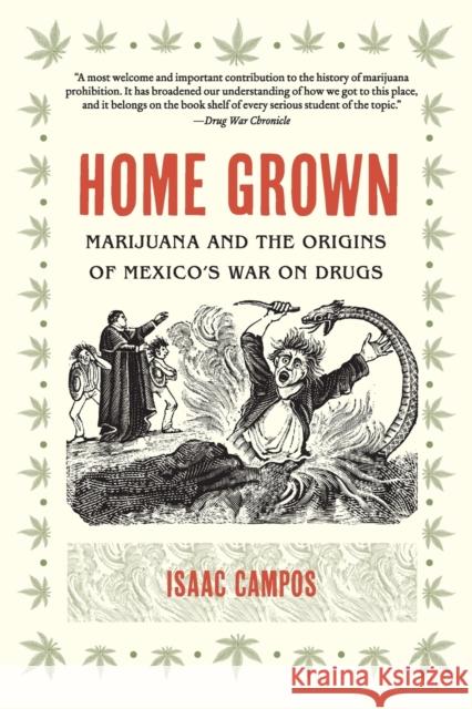 Home Grown: Marijuana and the Origins of Mexico's War on Drugs Campos, Isaac 9781469613727 University of North Carolina Press