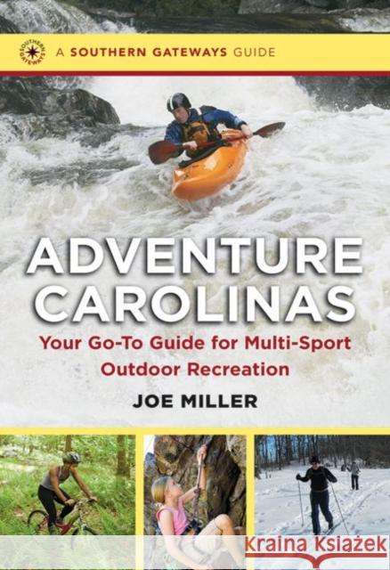 Adventure Carolinas: Your Go-To Guide for Multi-Sport Outdoor Recreation Joe Miller 9781469614168 University of North Carolina Press