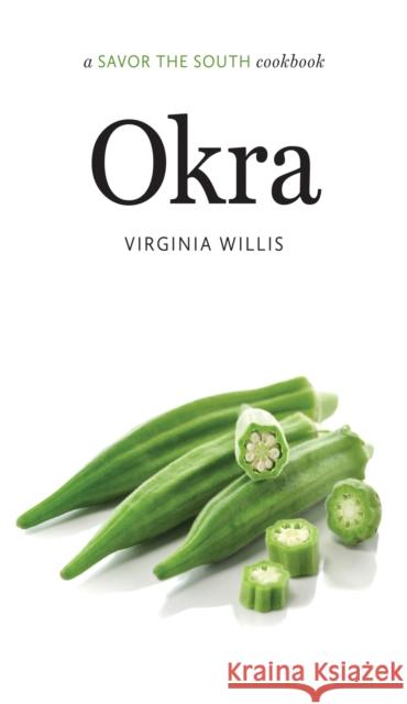 Okra: A Savor the South Cookbook Virginia Willis 9781469614427