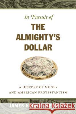 In Pursuit of the Almighty's Dollar: A History of Money and American Protestantism Hudnut-Beumler, James 9781469614755 University of North Carolina Press