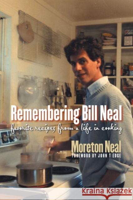 Remembering Bill Neal: Favorite Recipes from a Life in Cooking Neal, Moreton 9781469614960