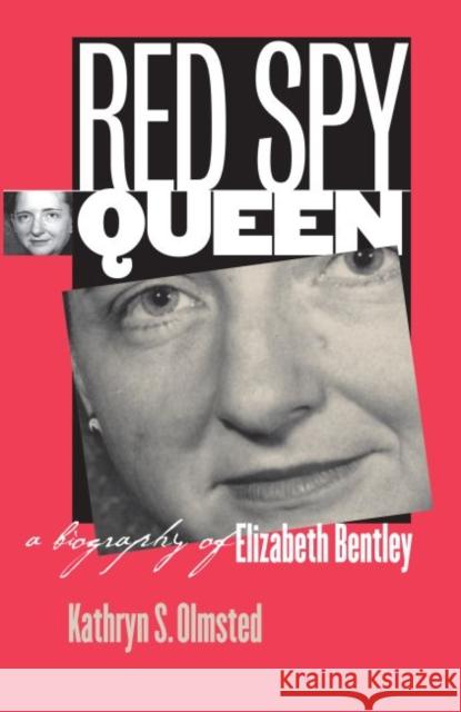 Red Spy Queen: A Biography of Elizabeth Bentley Olmsted, Kathryn S. 9781469614991 University of North Carolina Press