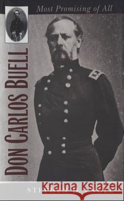 Don Carlos Buell: Most Promising of All Stephen D. Engle 9781469617107 University of North Carolina Press