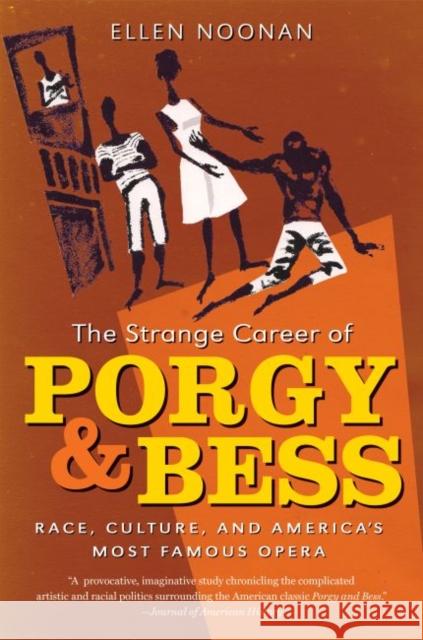 The Strange Career of Porgy and Bess: Race, Culture, and America's Most Famous Opera Noonan, Ellen 9781469617534 University of North Carolina Press