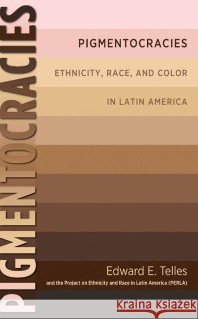 Pigmentocracies: Ethnicity, Race, and Color in Latin America Telles, Edward 9781469617831 University of North Carolina Press