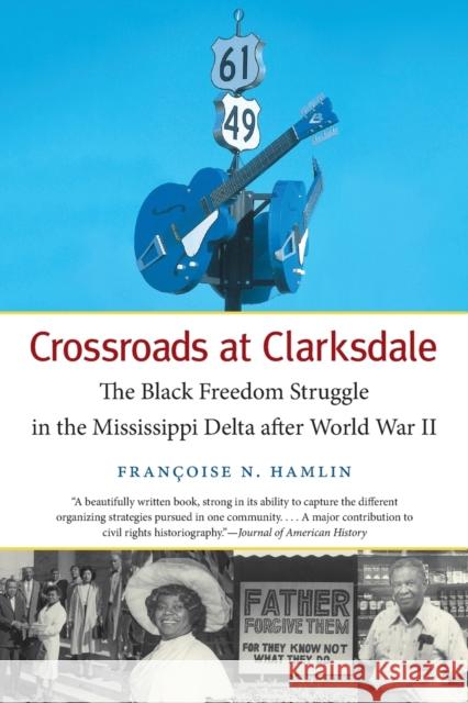 Crossroads at Clarksdale: The Black Freedom Struggle in the Mississippi Delta after World War II Hamlin, Françoise N. 9781469619002