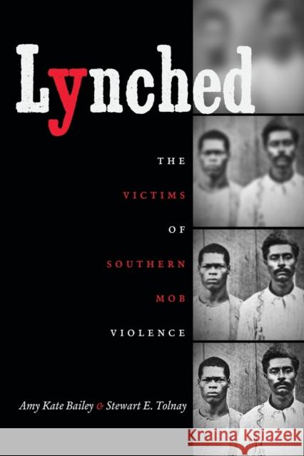 Lynched: The Victims of Southern Mob Violence Amy Kate Bailey Stewart E. Tolnay 9781469620879 University of North Carolina Press