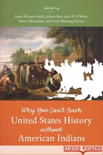 Why You Can't Teach United States History without American Indians Sleeper-Smith, Susan 9781469621203 University of North Carolina Press,