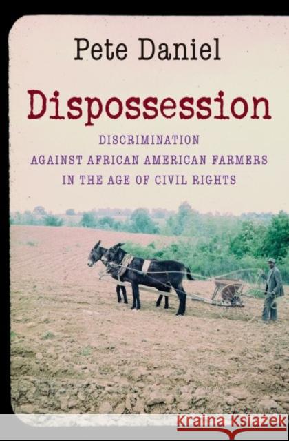 Dispossession: Discrimination against African American Farmers in the Age of Civil Rights Daniel, Pete 9781469622071 University of North Carolina Press