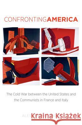 Confronting America: The Cold War between the United States and the Communists in France and Italy Brogi, Alessandro 9781469622118