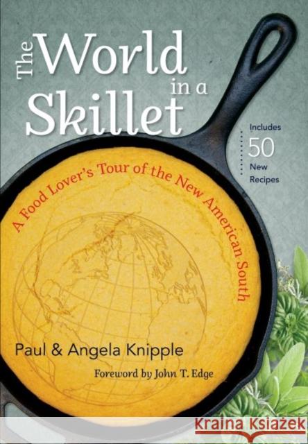 The World in a Skillet: A Food Lover's Tour of the New American South Paul Knipple 9781469622231