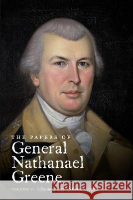 The Papers of General Nathanael Greene: Vol. II: 1 January 1777-16 October 1778 Showman, Richard K. 9781469623047