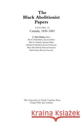 The Black Abolitionist Papers: Vol. II: Canada, 1830-1865 Ripley, C. Peter 9781469624396 University of North Carolina Press