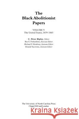 The Black Abolitionist Papers: Vol. V: The United States, 1859-1865 Ripley, C. Peter 9781469624426 University of North Carolina Press