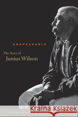 Unspeakable: The Story of Junius Wilson Burch, Susan 9781469626383 University of North Carolina Press