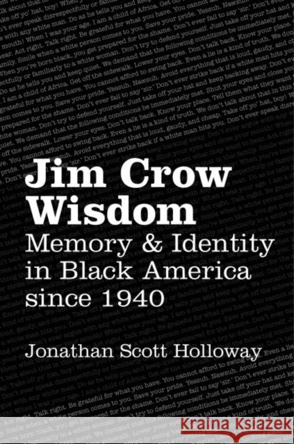 Jim Crow Wisdom: Memory and Identity in Black America since 1940 Holloway, Jonathan Scott 9781469626413 University of North Carolina Press